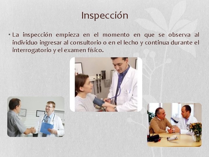 Inspección • La inspección empieza en el momento en que se observa al individuo