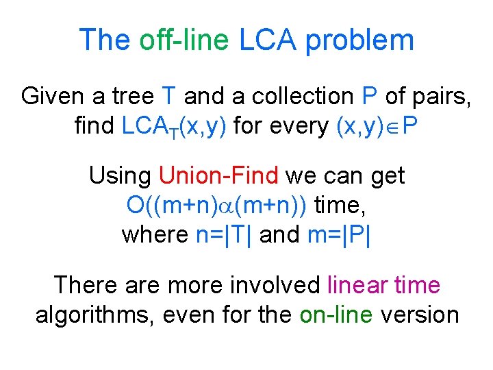 The off-line LCA problem Given a tree T and a collection P of pairs,