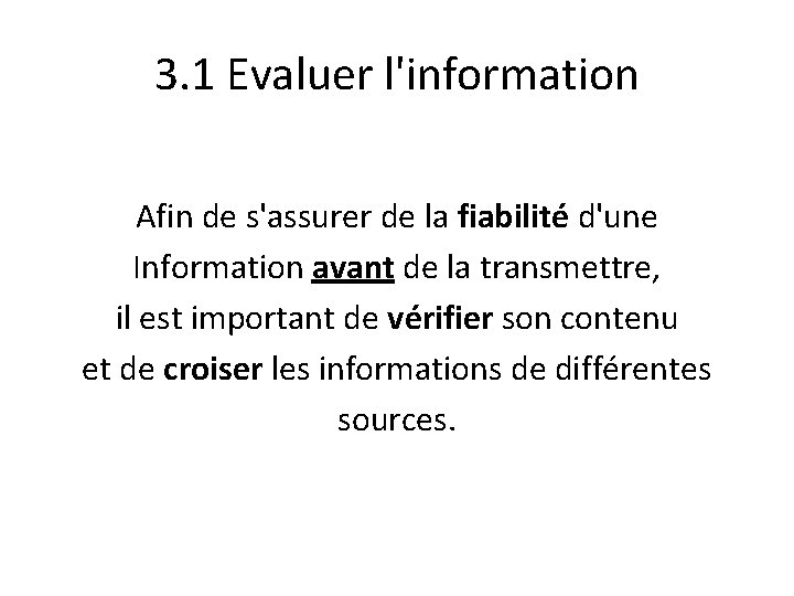 3. 1 Evaluer l'information Afin de s'assurer de la fiabilité d'une Information avant de