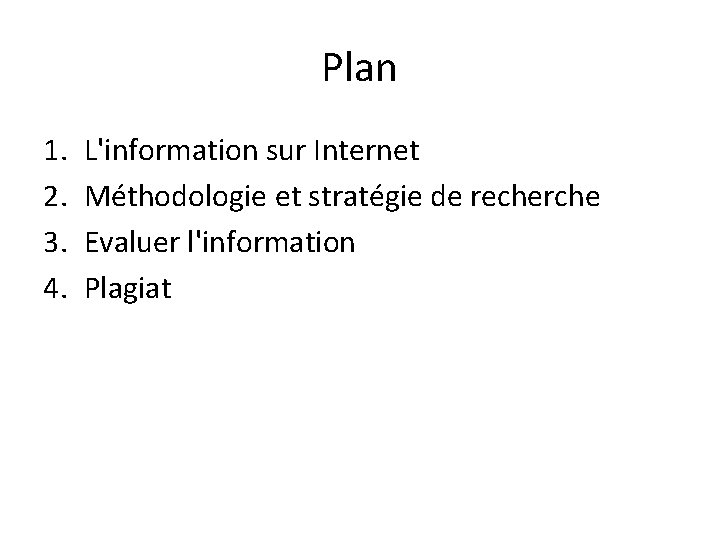 Plan 1. 2. 3. 4. L'information sur Internet Méthodologie et stratégie de recherche Evaluer