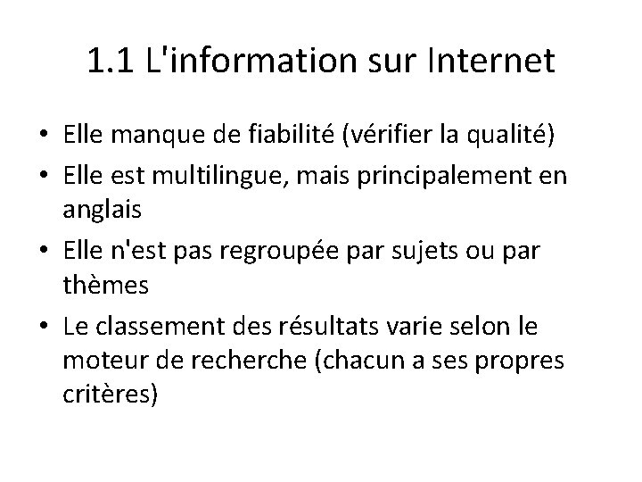 1. 1 L'information sur Internet • Elle manque de fiabilité (vérifier la qualité) •