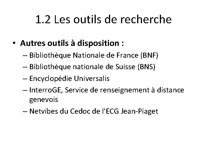 1. 2 Les outils de recherche • Autres outils à disposition : – Bibliothèque