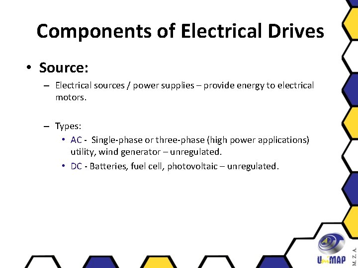 Components of Electrical Drives • Source: – Electrical sources / power supplies – provide