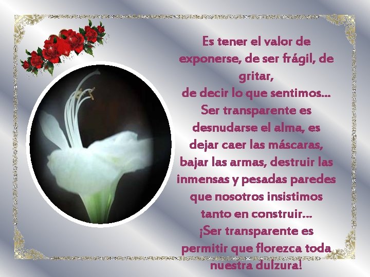 Es tener el valor de exponerse, de ser frágil, de gritar, de decir lo Es tener el valor de exponerse, de ser frágil, de gritar, de decir lo
