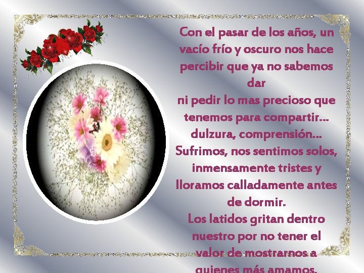 Con el pasar de los años, un vacío frío y oscuro nos hace percibir Con el pasar de los años, un vacío frío y oscuro nos hace percibir