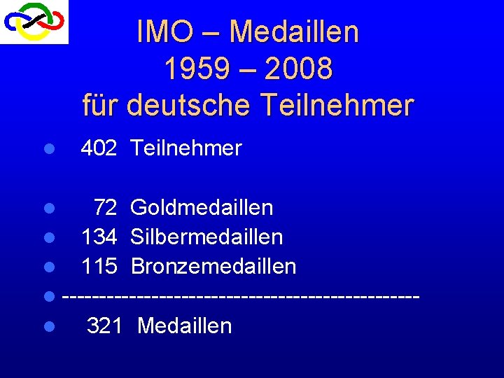 IMO – Medaillen 1959 – 2008 für deutsche Teilnehmer l 402 Teilnehmer l 72 IMO – Medaillen 1959 – 2008 für deutsche Teilnehmer l 402 Teilnehmer l 72
