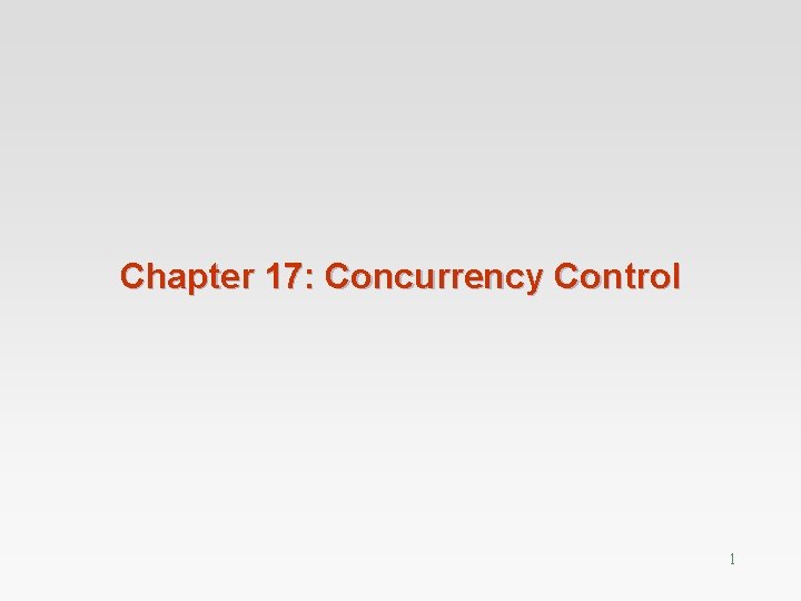 Chapter 17: Concurrency Control 1 