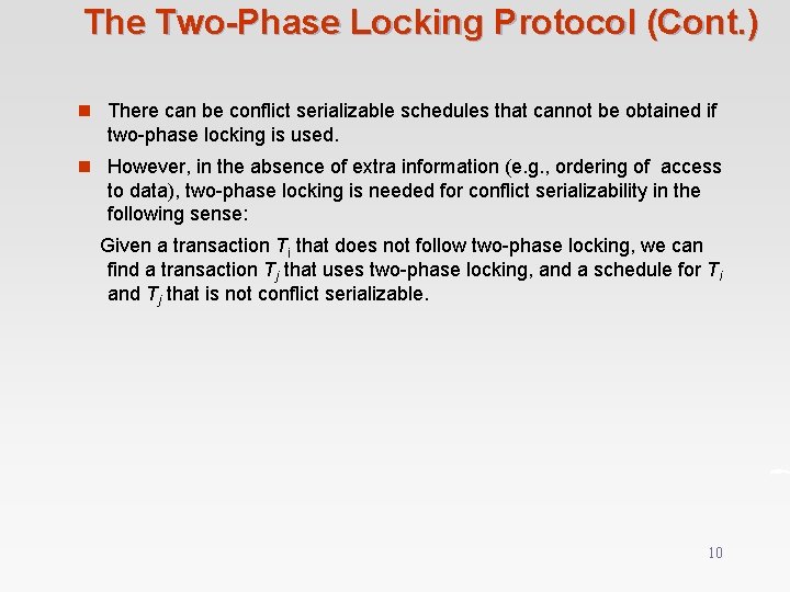 The Two-Phase Locking Protocol (Cont. ) n There can be conflict serializable schedules that