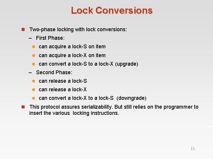 Lock Conversions n Two-phase locking with lock conversions: – First Phase: l can acquire