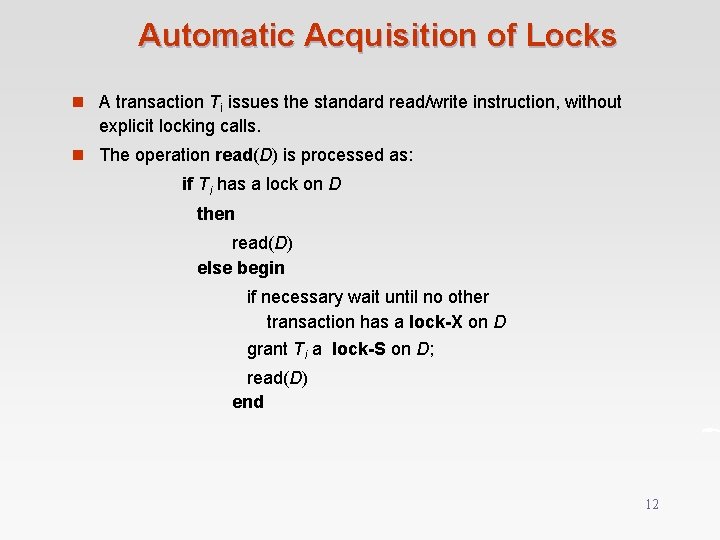 Automatic Acquisition of Locks n A transaction Ti issues the standard read/write instruction, without