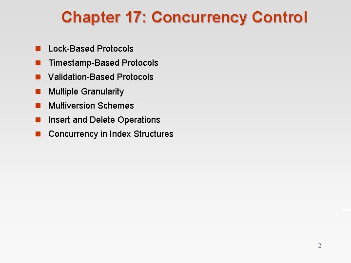 Chapter 17: Concurrency Control n Lock-Based Protocols n Timestamp-Based Protocols n Validation-Based Protocols n