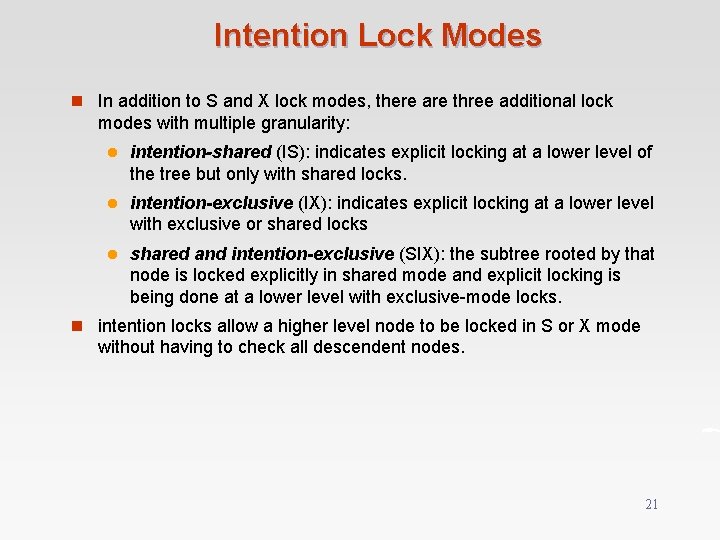 Intention Lock Modes n In addition to S and X lock modes, there are