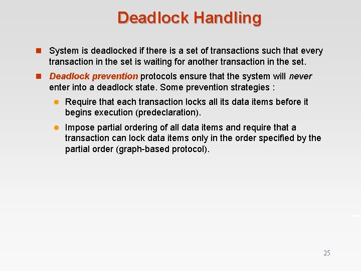 Deadlock Handling n System is deadlocked if there is a set of transactions such