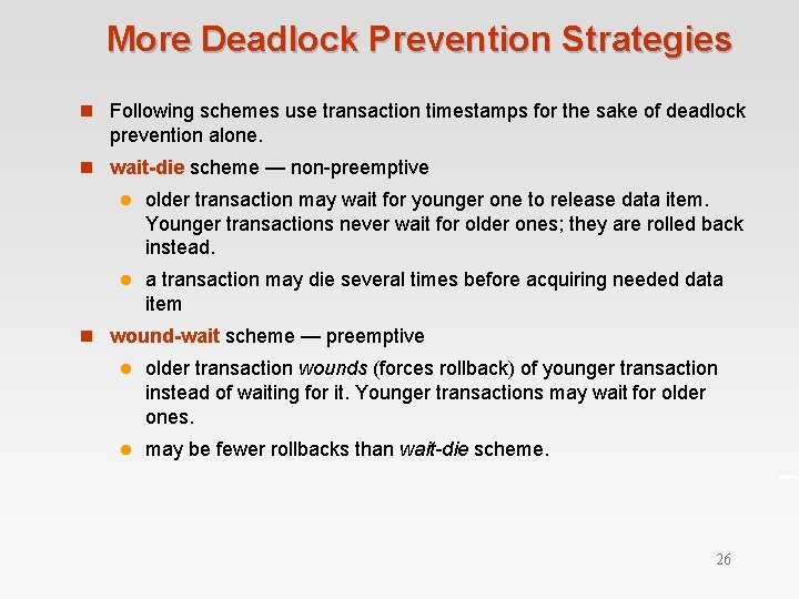 More Deadlock Prevention Strategies n Following schemes use transaction timestamps for the sake of