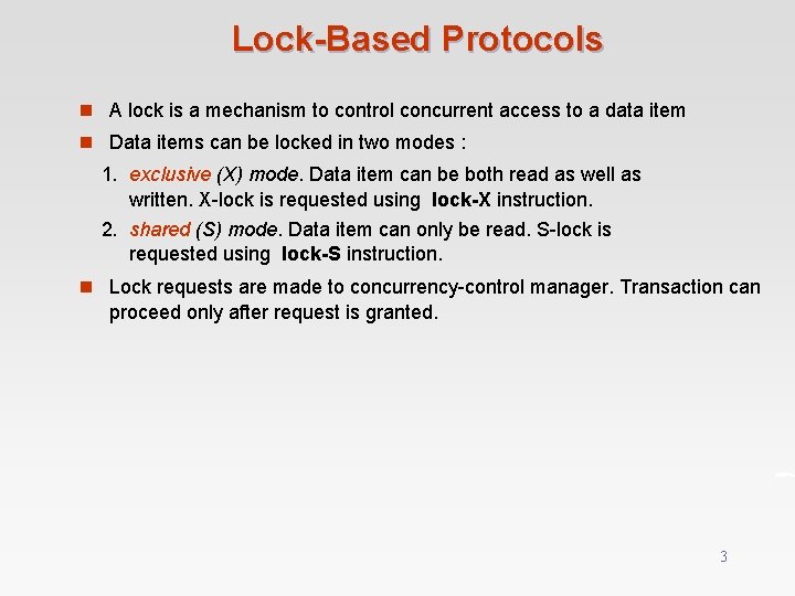 Lock-Based Protocols n A lock is a mechanism to control concurrent access to a