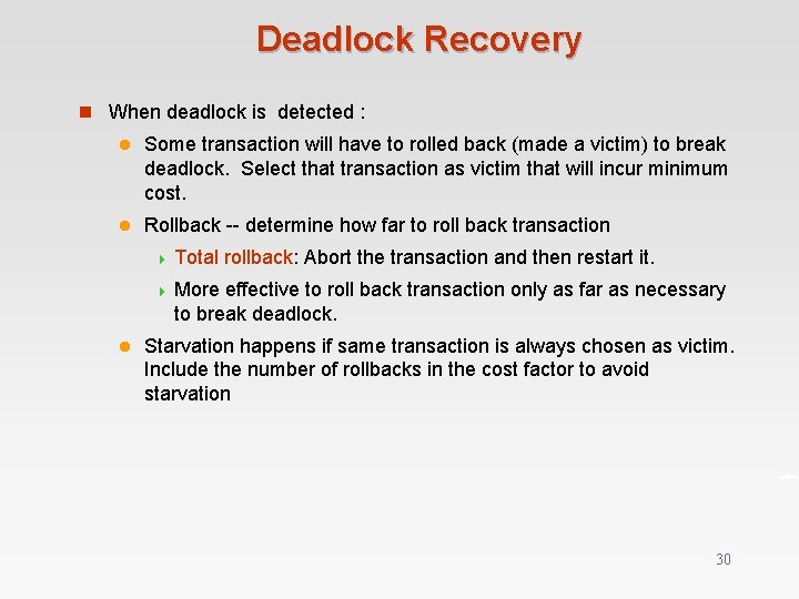 Deadlock Recovery n When deadlock is detected : l Some transaction will have to