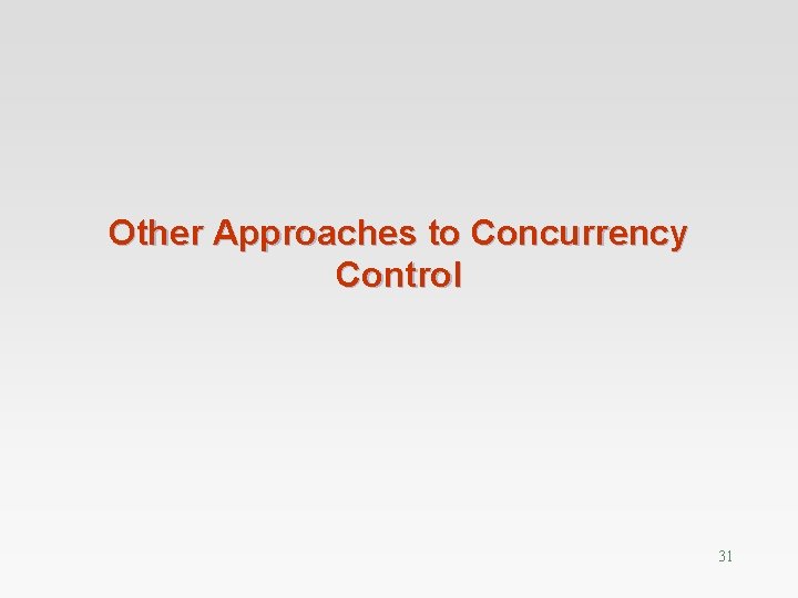 Other Approaches to Concurrency Control 31 