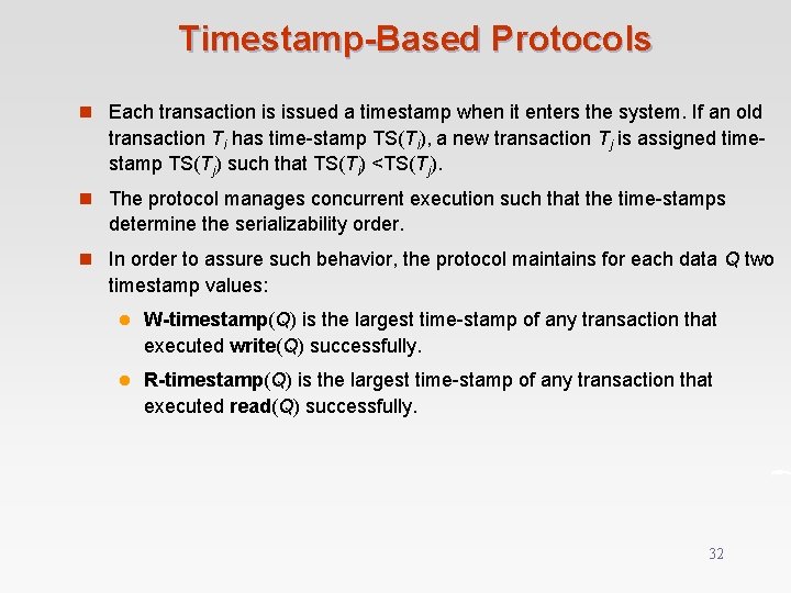 Timestamp-Based Protocols n Each transaction is issued a timestamp when it enters the system.