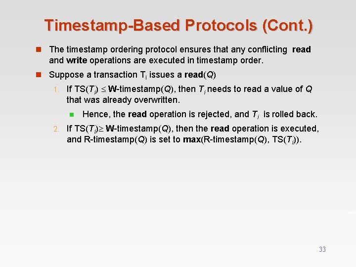 Timestamp-Based Protocols (Cont. ) n The timestamp ordering protocol ensures that any conflicting read