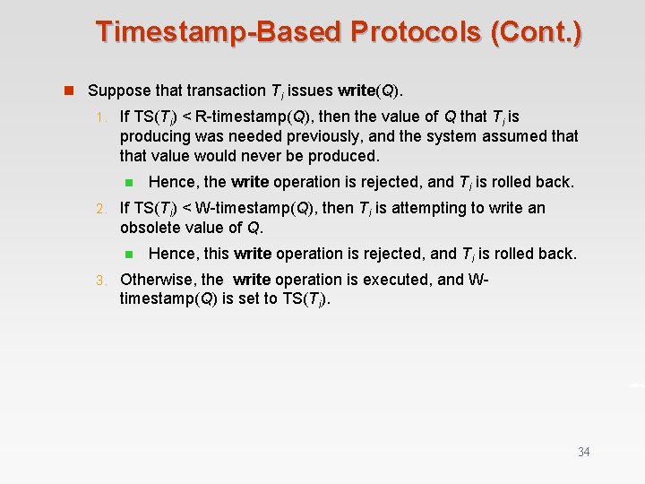 Timestamp-Based Protocols (Cont. ) n Suppose that transaction Ti issues write(Q). 1. If TS(Ti)