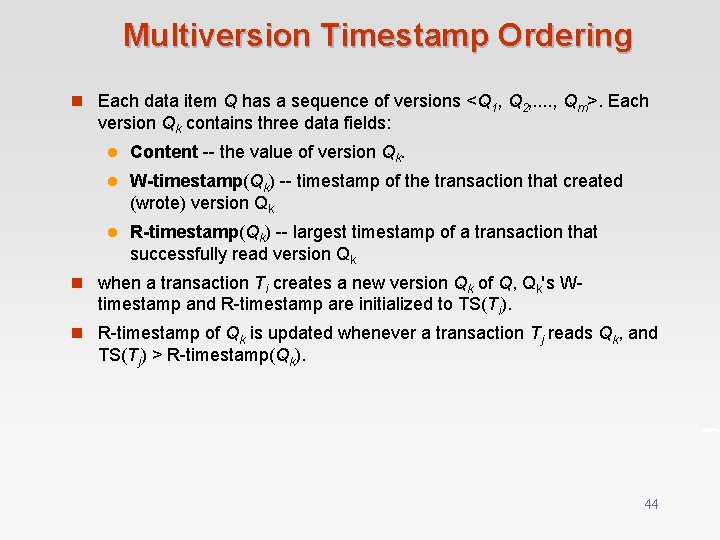 Multiversion Timestamp Ordering n Each data item Q has a sequence of versions <Q