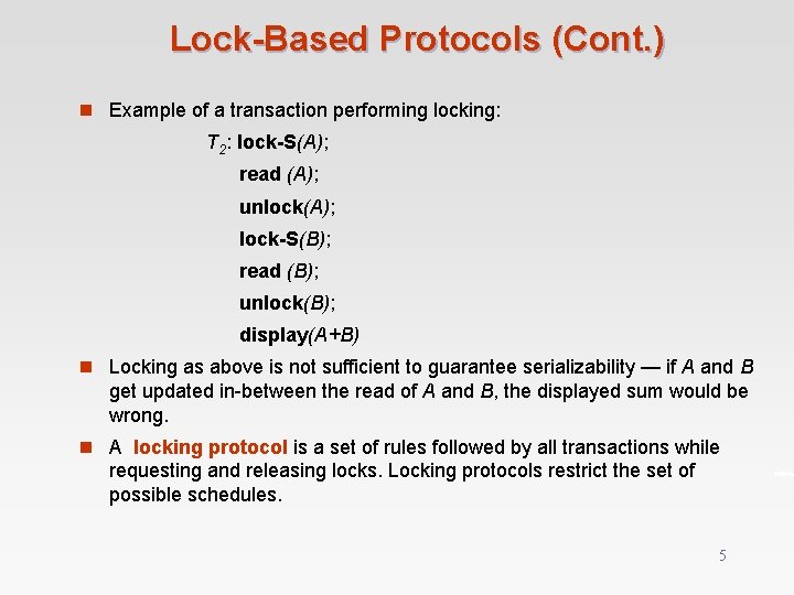 Lock-Based Protocols (Cont. ) n Example of a transaction performing locking: T 2: lock-S(A);