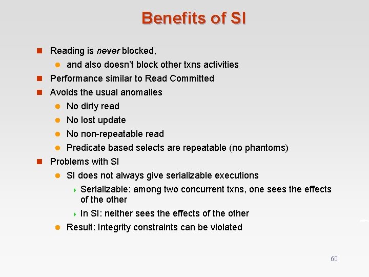 Benefits of SI n Reading is never blocked, and also doesn’t block other txns