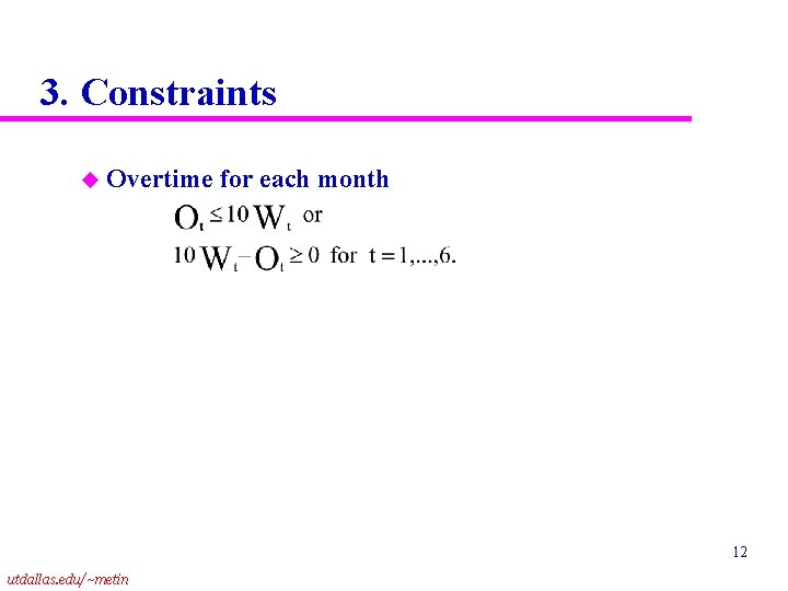 3. Constraints u Overtime for each month 12 utdallas. edu/~metin 