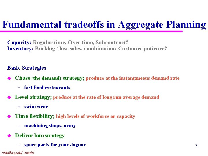 Fundamental tradeoffs in Aggregate Planning Capacity: Regular time, Over time, Subcontract? Inventory: Backlog /