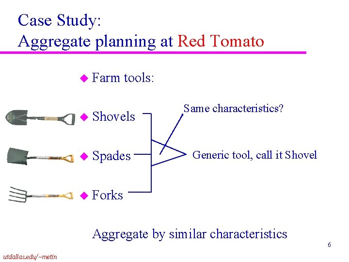 Case Study: Aggregate planning at Red Tomato u Farm tools: u Shovels u Spades