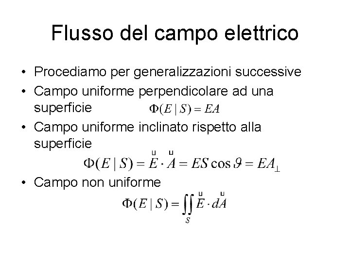 Flusso del campo elettrico • Procediamo per generalizzazioni successive • Campo uniforme perpendicolare ad