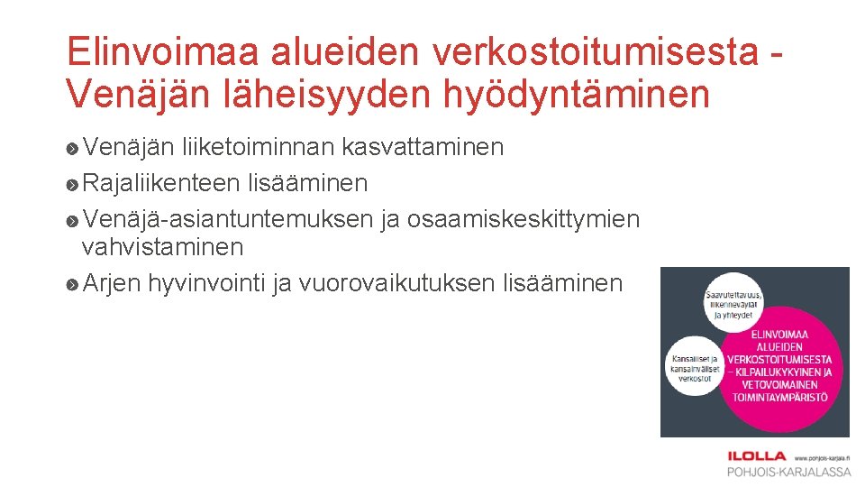 Elinvoimaa alueiden verkostoitumisesta Venäjän läheisyyden hyödyntäminen Venäjän liiketoiminnan kasvattaminen Rajaliikenteen lisääminen Venäjä-asiantuntemuksen ja osaamiskeskittymien Elinvoimaa alueiden verkostoitumisesta Venäjän läheisyyden hyödyntäminen Venäjän liiketoiminnan kasvattaminen Rajaliikenteen lisääminen Venäjä-asiantuntemuksen ja osaamiskeskittymien
