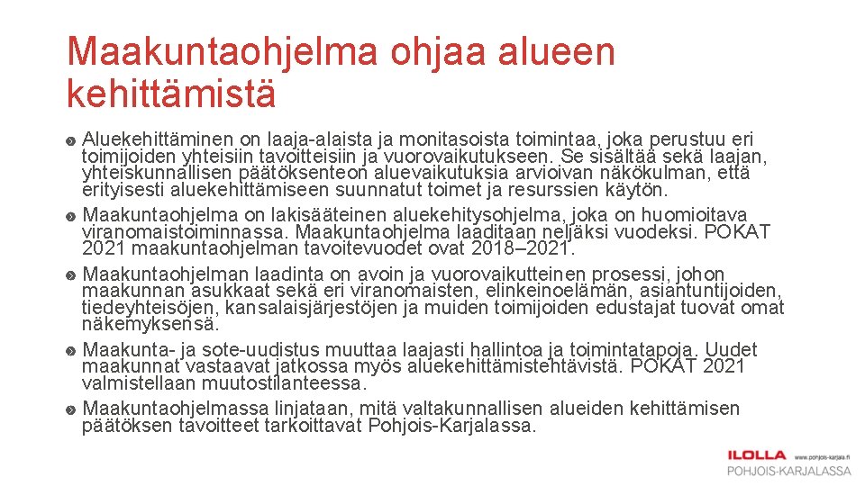 Maakuntaohjelma ohjaa alueen kehittämistä Aluekehittäminen on laaja-alaista ja monitasoista toimintaa, joka perustuu eri toimijoiden