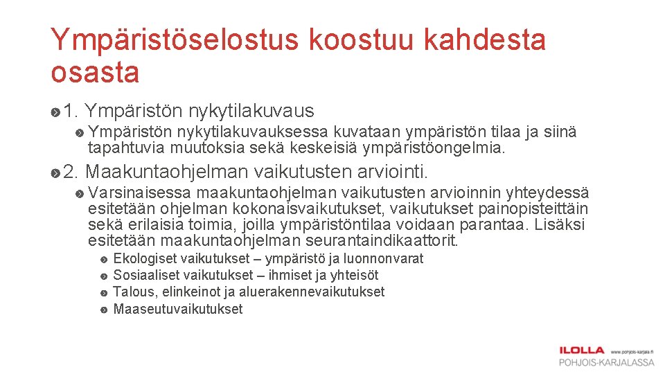 Ympäristöselostus koostuu kahdesta osasta 1. Ympäristön nykytilakuvaus Ympäristön nykytilakuvauksessa kuvataan ympäristön tilaa ja siinä