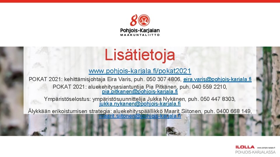 Lisätietoja www. pohjois-karjala. fi/pokat 2021 POKAT 2021: kehittämisjohtaja Eira Varis, puh. 050 307 4806,