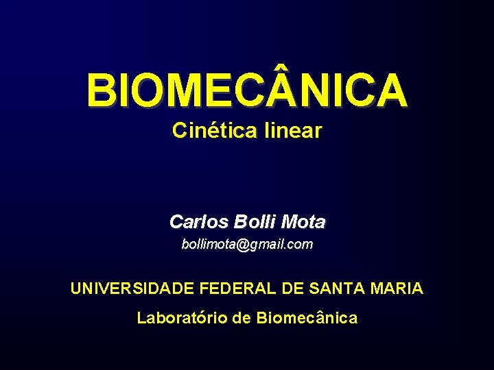 BIOMEC NICA Cinética linear Carlos Bolli Mota bollimota@gmail. com UNIVERSIDADE FEDERAL DE SANTA MARIA