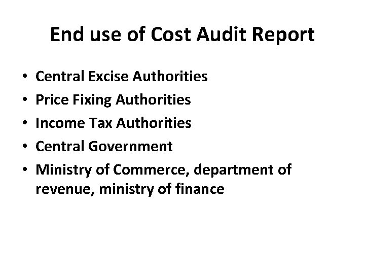 End use of Cost Audit Report • • • Central Excise Authorities Price Fixing