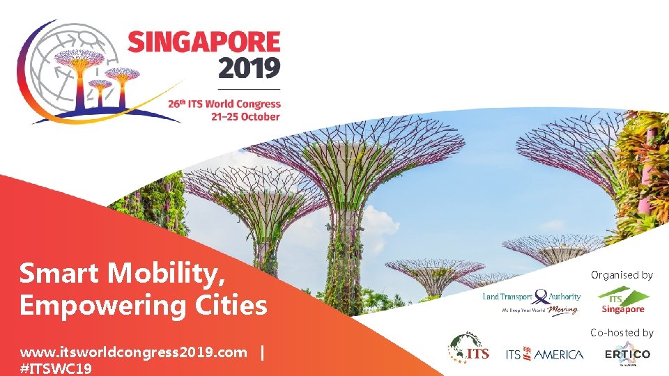 Smart Mobility, Empowering Cities Organised by Co-hosted by www. itsworldcongress 2019. com || #ITSWC