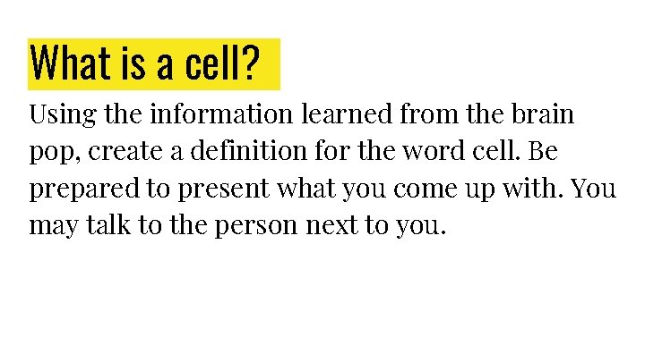 What is a cell? Using the information learned from the brain pop, create a