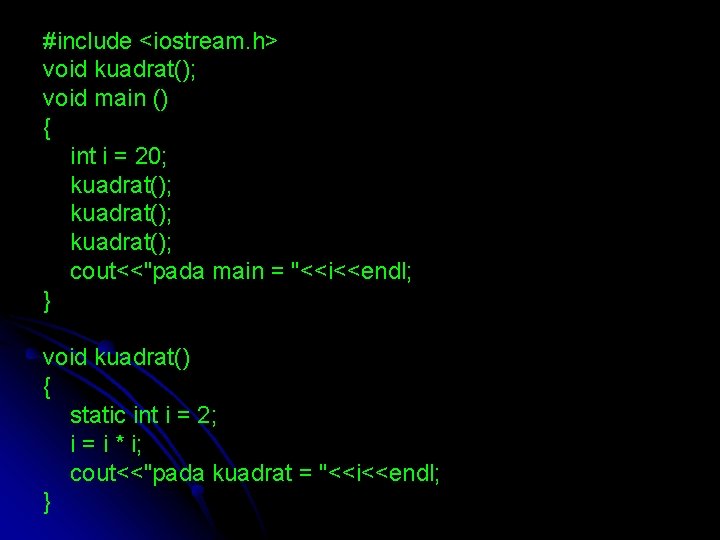 #include <iostream. h> void kuadrat(); void main () { int i = 20; kuadrat();