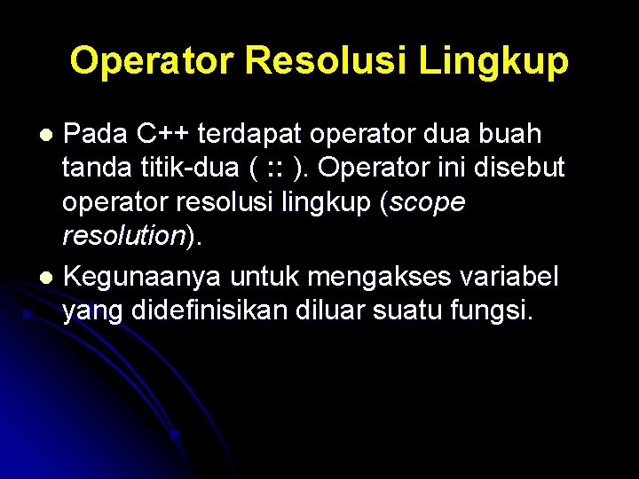 Operator Resolusi Lingkup Pada C++ terdapat operator dua buah tanda titik-dua ( : :