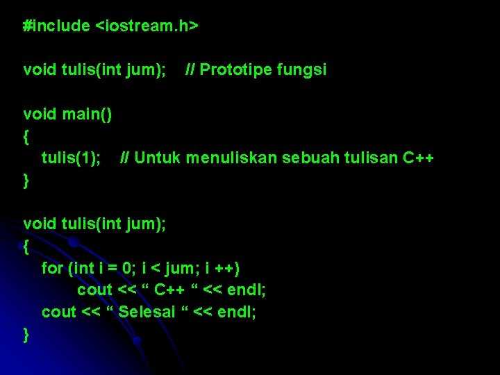#include <iostream. h> void tulis(int jum); // Prototipe fungsi void main() { tulis(1); //