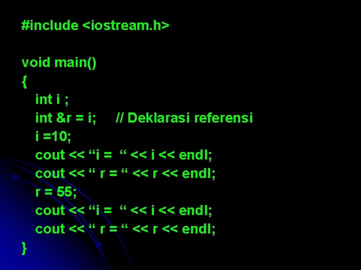 #include <iostream. h> void main() { int i ; int &r = i; //