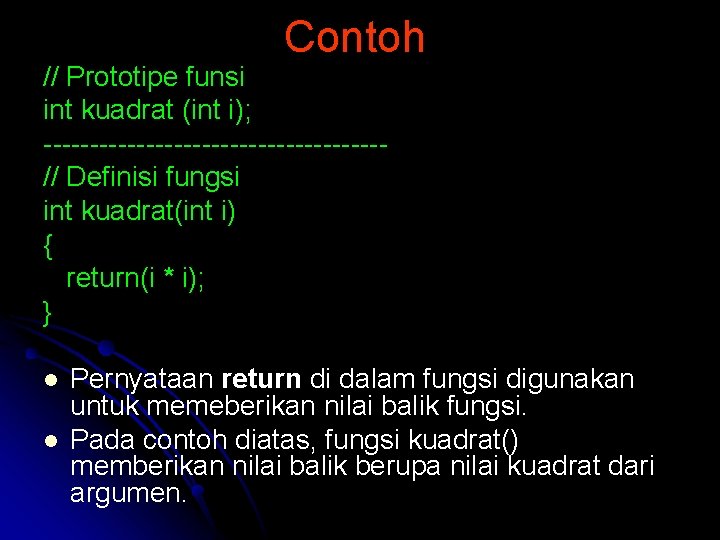 Contoh // Prototipe funsi int kuadrat (int i); ------------------// Definisi fungsi int kuadrat(int i)