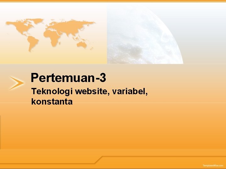 Pertemuan-3 Teknologi website, variabel, konstanta 