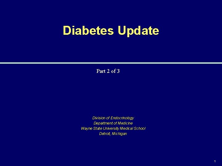 Diabetes Update Part 2 of 3 Division of Endocrinology Department of Medicine Wayne State