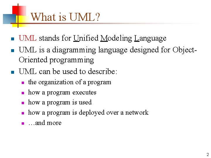 What is UML? n n n UML stands for Unified Modeling Language UML is