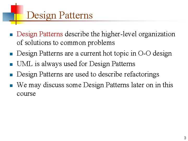 Design Patterns n n n Design Patterns describe the higher-level organization of solutions to