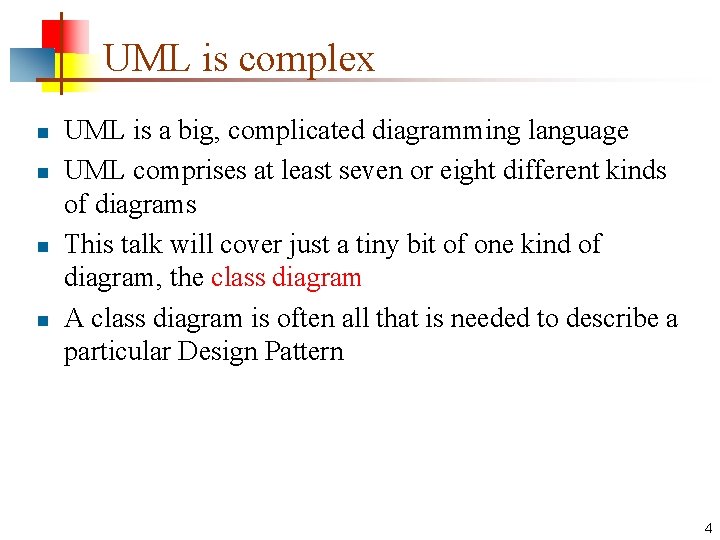 UML is complex n n UML is a big, complicated diagramming language UML comprises