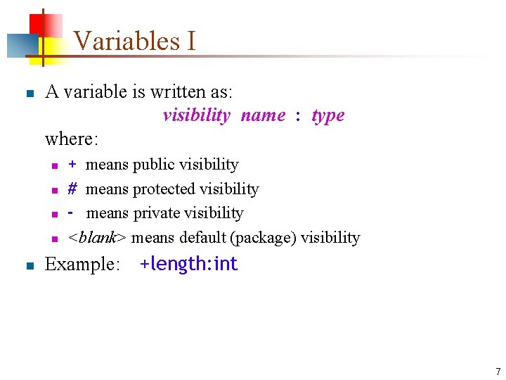 Variables I n A variable is written as: visibility name : type where: n